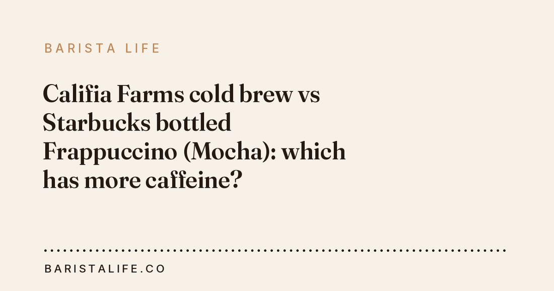 Califia Farms cold brew vs Starbucks bottled Frappuccino (Mocha): which has more caffeine?