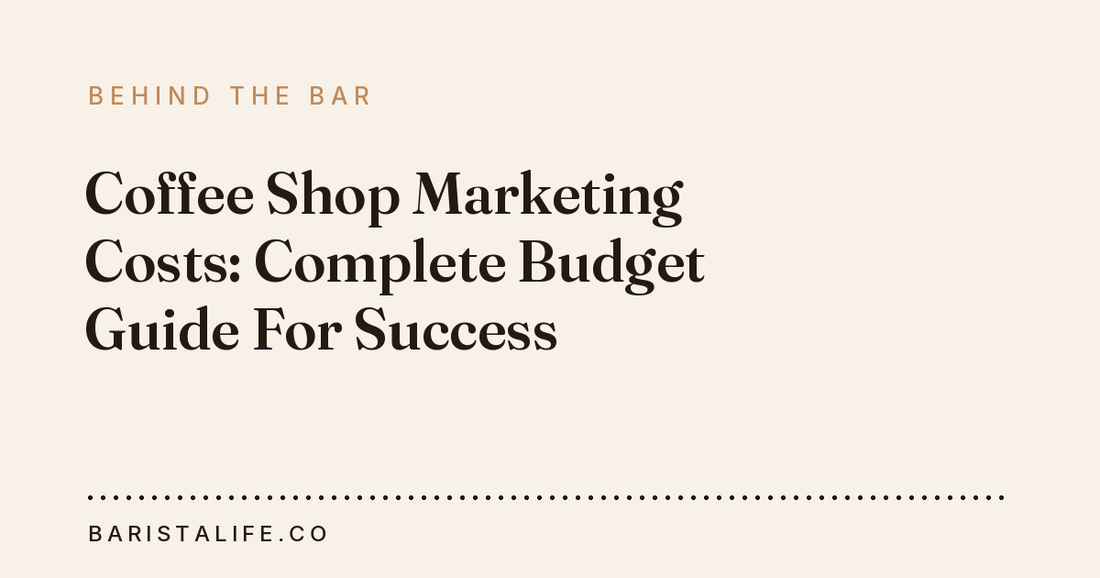 Coffee Shop Marketing Costs: Complete Budget Guide For Success