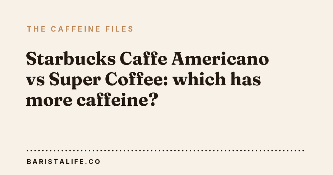 Starbucks Caffe Americano vs Super Coffee: which has more caffeine?