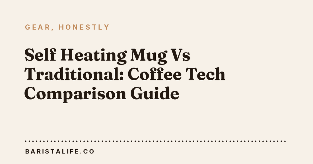 Self Heating Mug Vs Traditional: Coffee Tech Comparison Guide