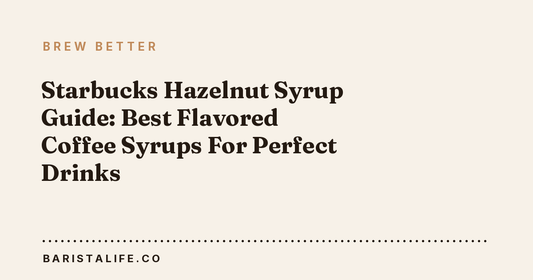 Starbucks Hazelnut Syrup Guide: Best Flavored Coffee Syrups For Perfect Drinks