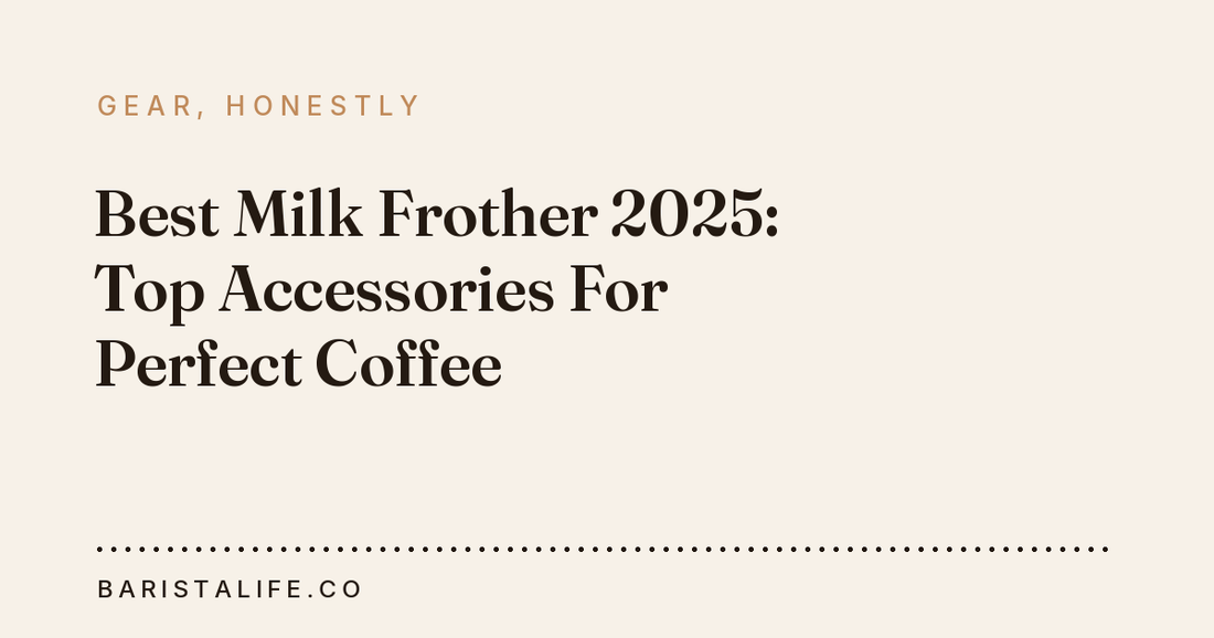 Best Milk Frother 2025: Top Accessories For Perfect Coffee