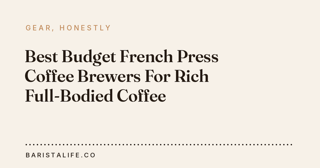 Best Budget French Press Coffee Brewers For Rich Full-Bodied Coffee