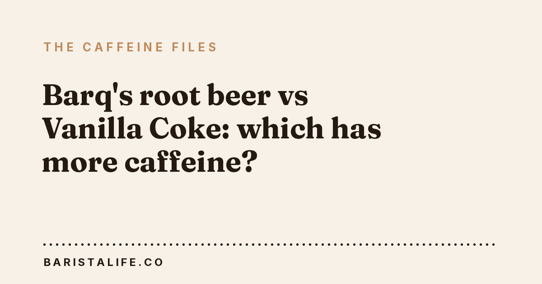 Barq's root beer vs Vanilla Coke: which has more caffeine?