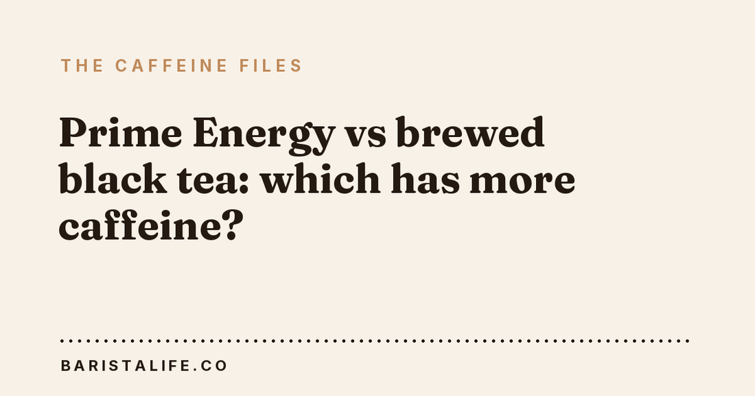 Prime Energy vs brewed black tea: which has more caffeine?