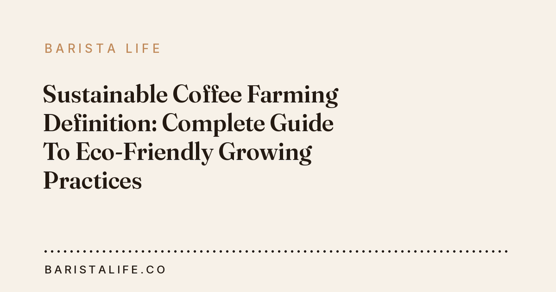 Sustainable Coffee Farming Definition: Complete Guide To Eco-Friendly Growing Practices