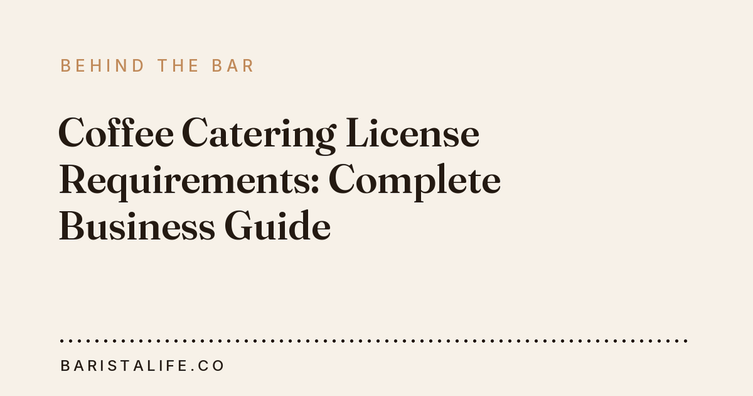 Coffee Catering License Requirements: Complete Business Guide