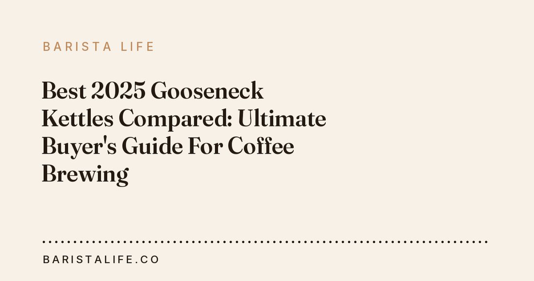 Best 2025 Gooseneck Kettles Compared: Ultimate Buyer's Guide For Coffee Brewing