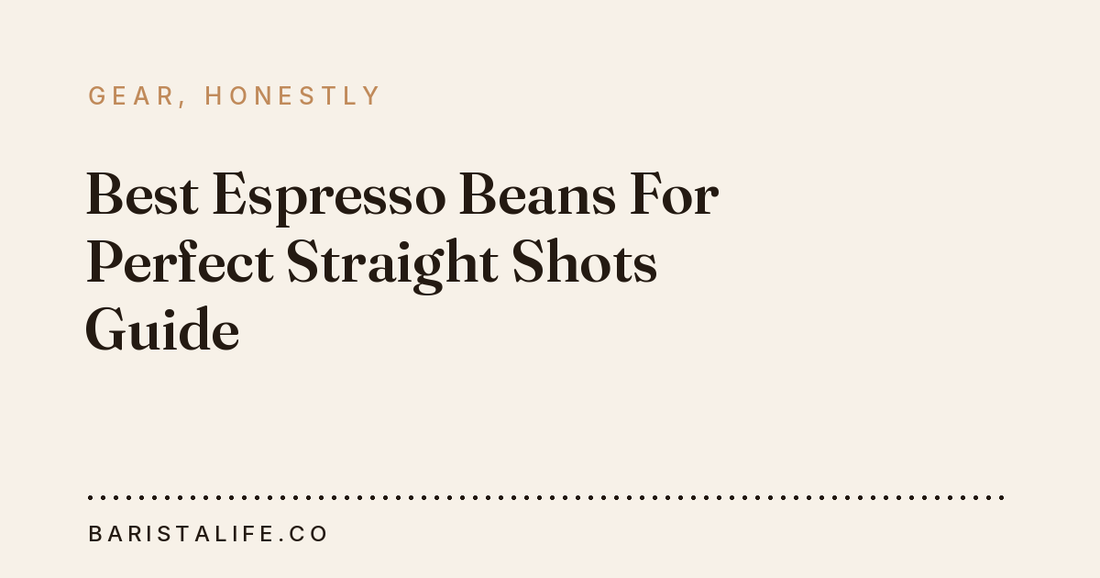 Best Espresso Beans For Perfect Straight Shots Guide
