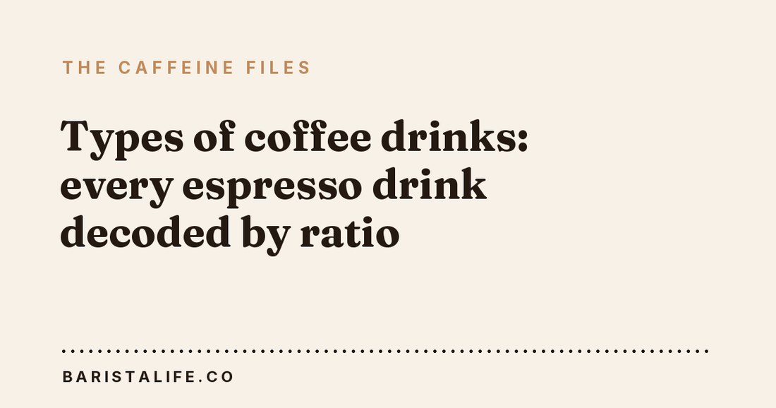 Types of coffee drinks: every espresso drink decoded by ratio