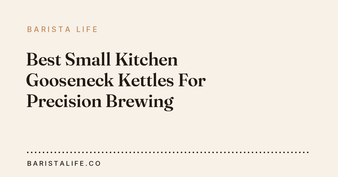 Best Small Kitchen Gooseneck Kettles For Precision Brewing