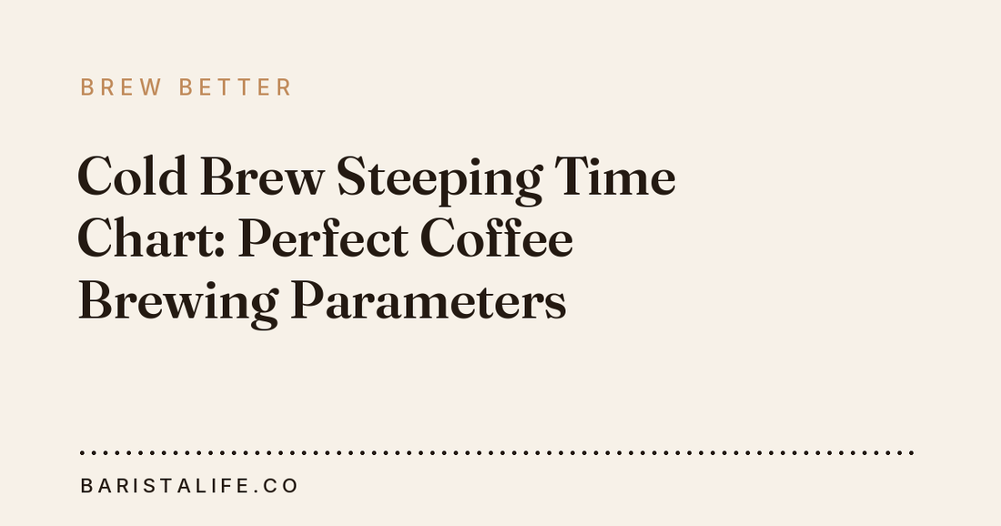 Cold Brew Steeping Time Chart: Perfect Coffee Brewing Parameters