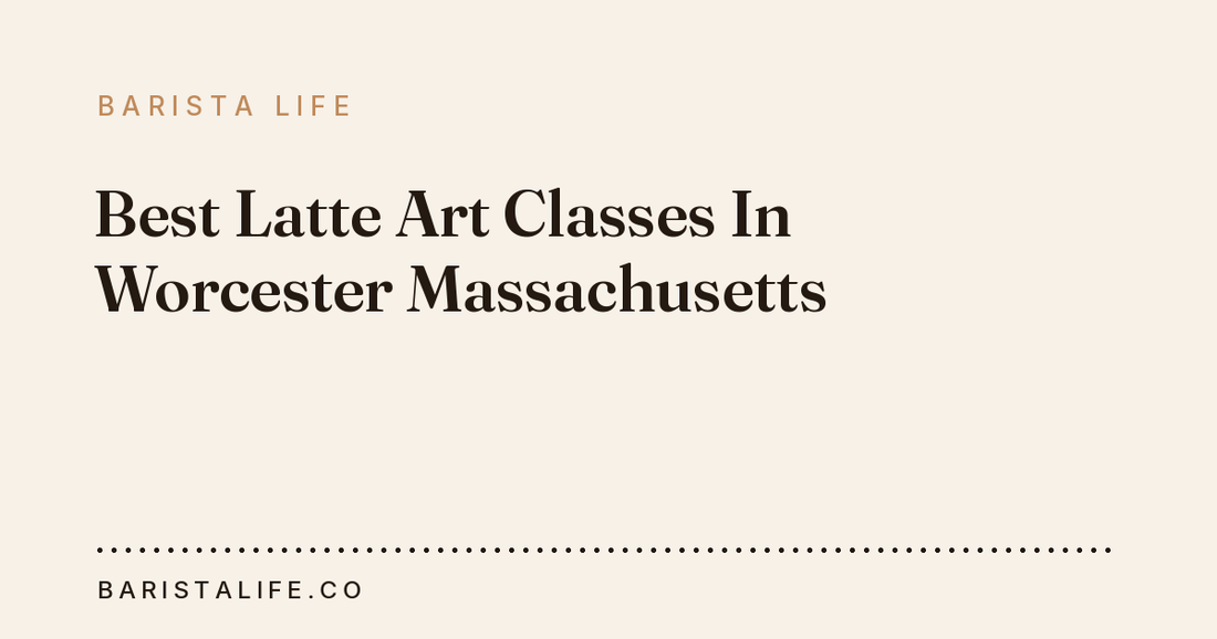 Best Latte Art Classes In Worcester Massachusetts
