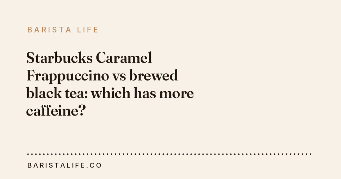 Starbucks Caramel Frappuccino vs brewed black tea: which has more caffeine?