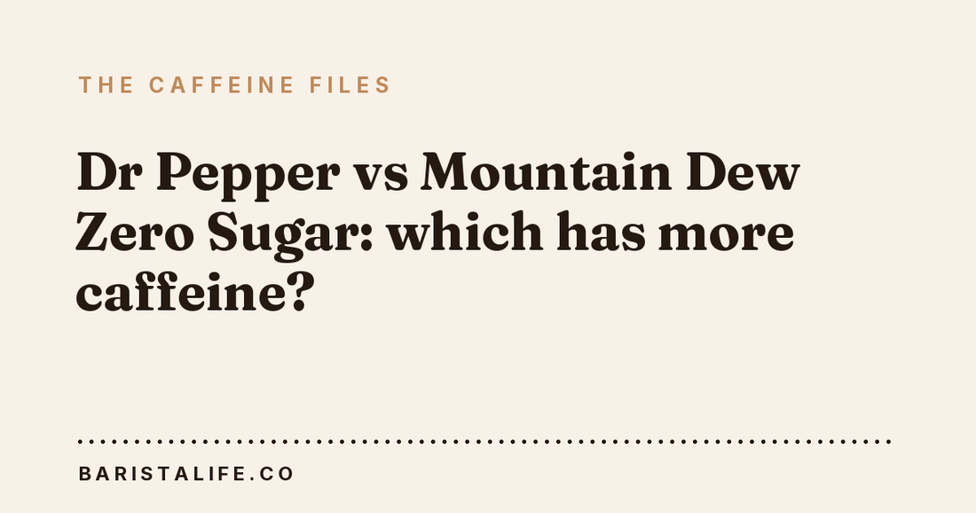 Dr Pepper vs Mountain Dew Zero Sugar: which has more caffeine?