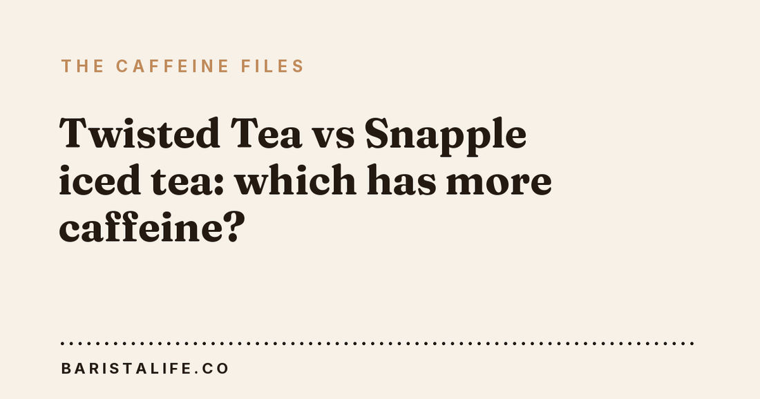 Twisted Tea vs Snapple iced tea: which has more caffeine?