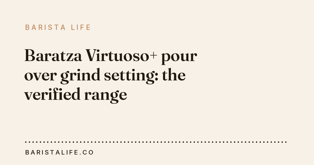 Baratza Virtuoso+ pour over grind setting: the verified range