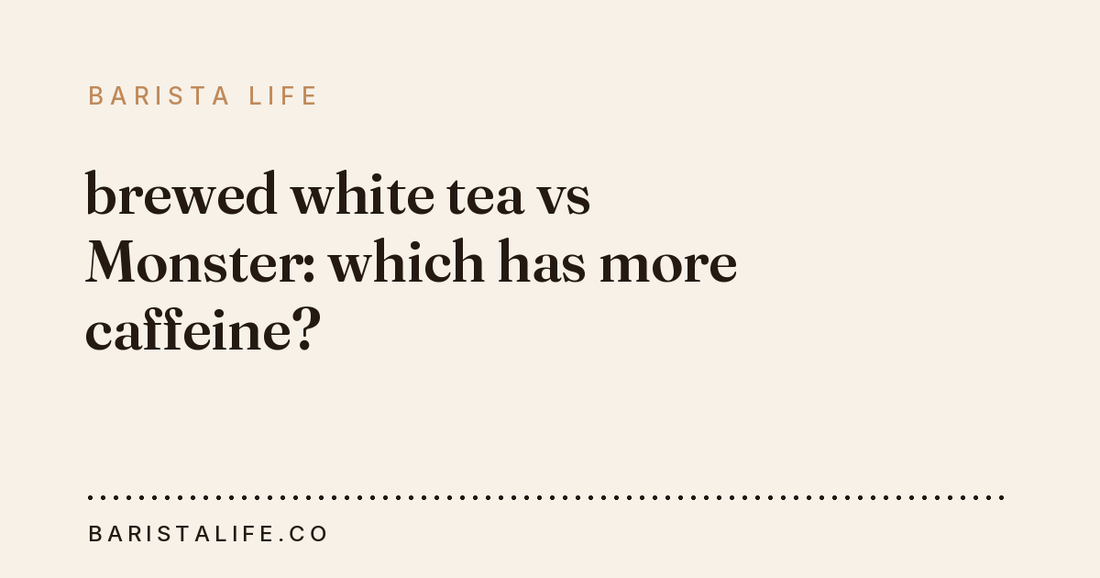 brewed white tea vs Monster: which has more caffeine?