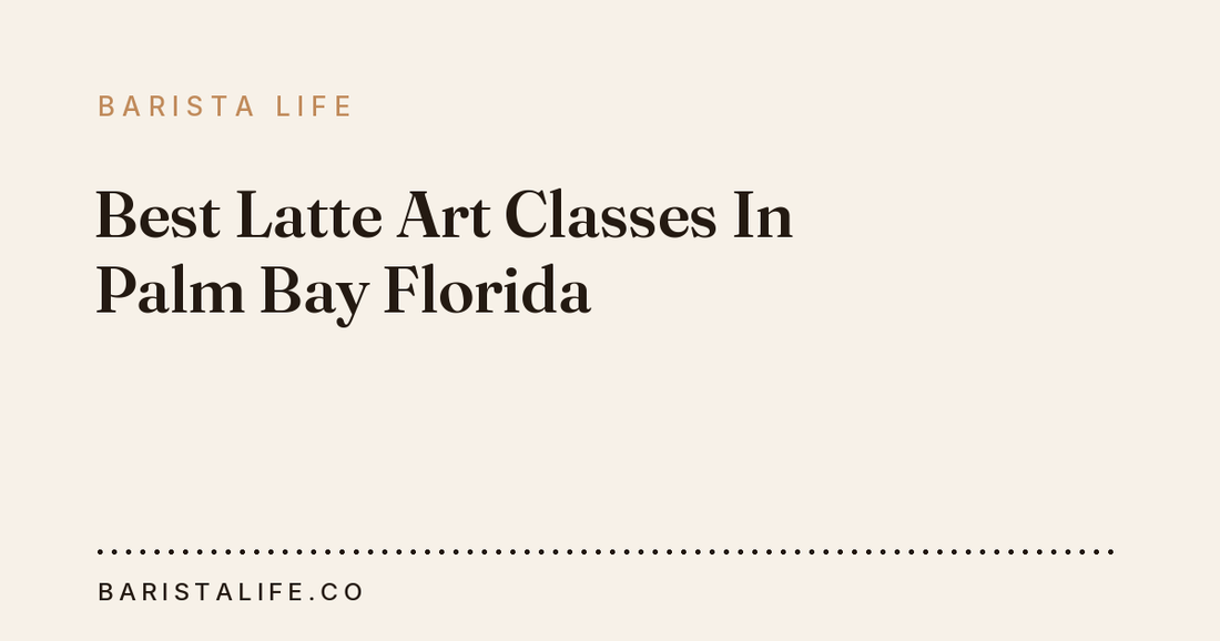 Best Latte Art Classes In Palm Bay Florida