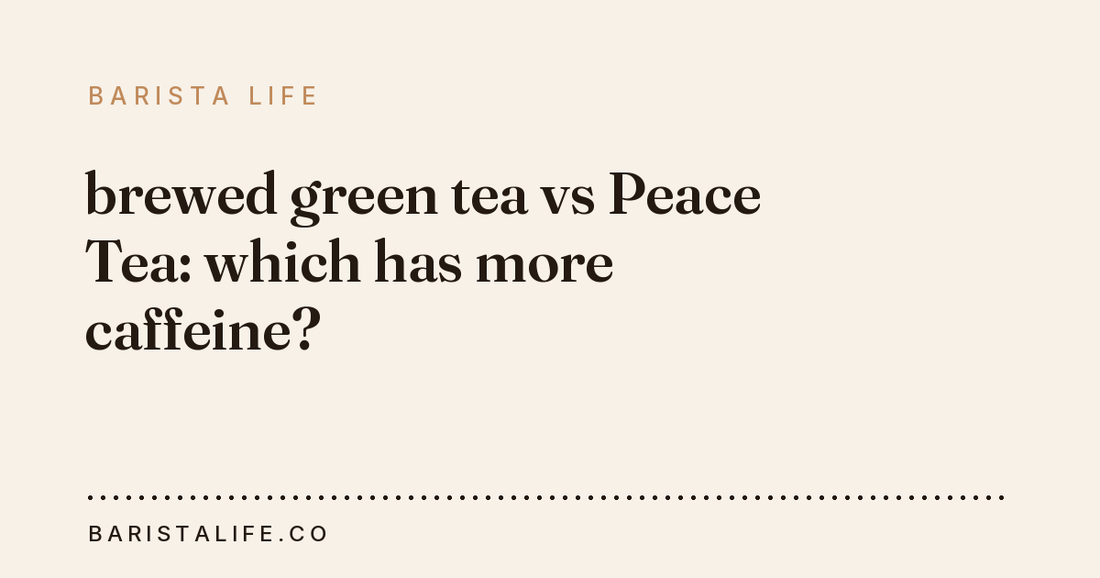brewed green tea vs Peace Tea: which has more caffeine?