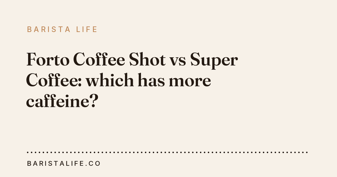 Forto Coffee Shot vs Super Coffee: which has more caffeine?