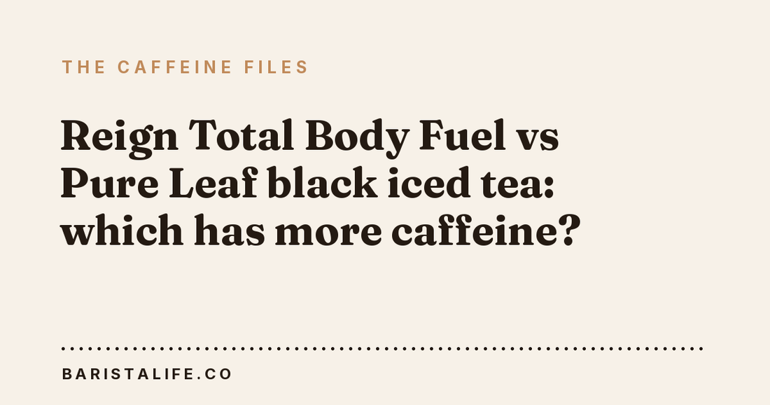 Reign Total Body Fuel vs Pure Leaf black iced tea: which has more caffeine?