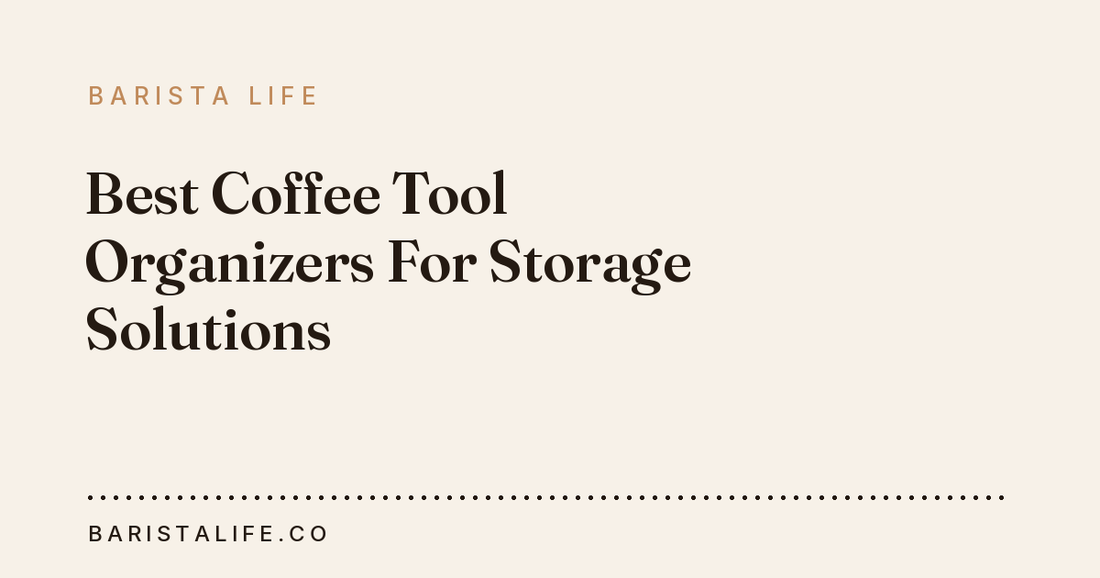 Best Coffee Tool Organizers For Storage Solutions