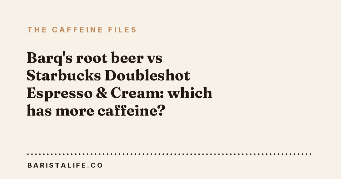 Barq's root beer vs Starbucks Doubleshot Espresso & Cream: which has more caffeine?