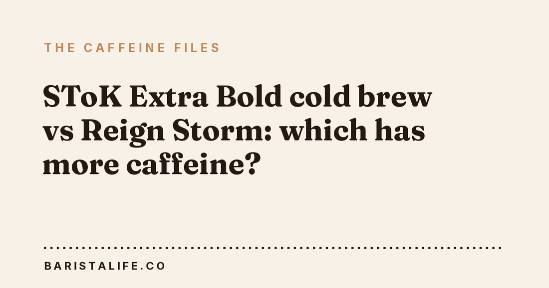 SToK Extra Bold cold brew vs Reign Storm: which has more caffeine?