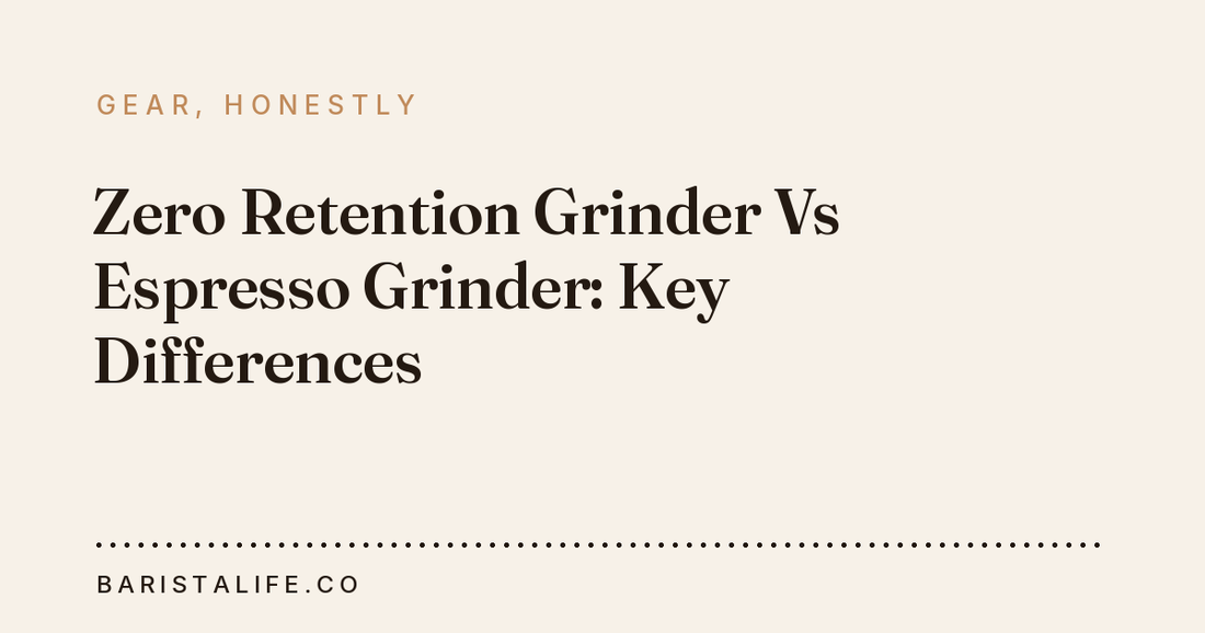 Zero Retention Grinder Vs Espresso Grinder: Key Differences