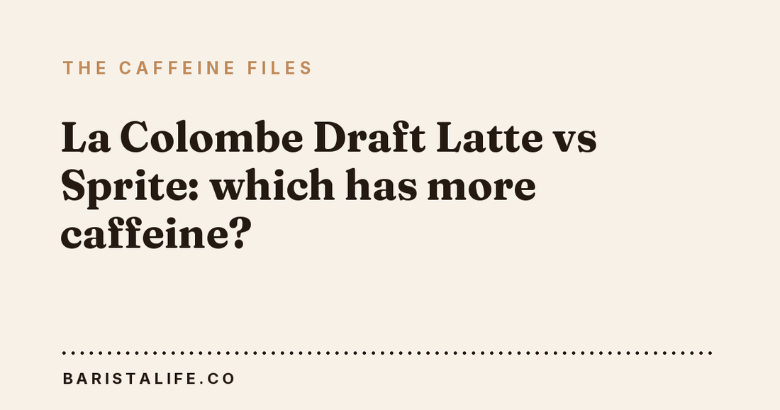 La Colombe Draft Latte vs Sprite: which has more caffeine?