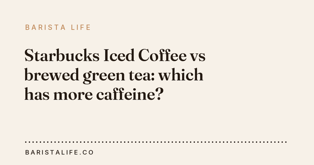Starbucks Iced Coffee vs brewed green tea: which has more caffeine?