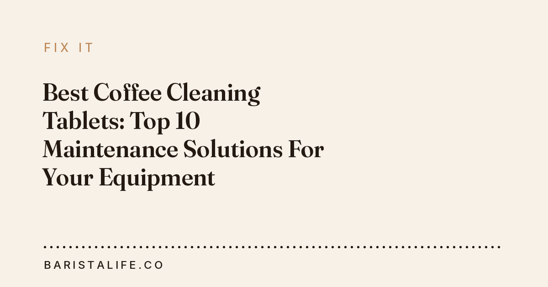 Best Coffee Cleaning Tablets: Top 10 Maintenance Solutions For Your Equipment