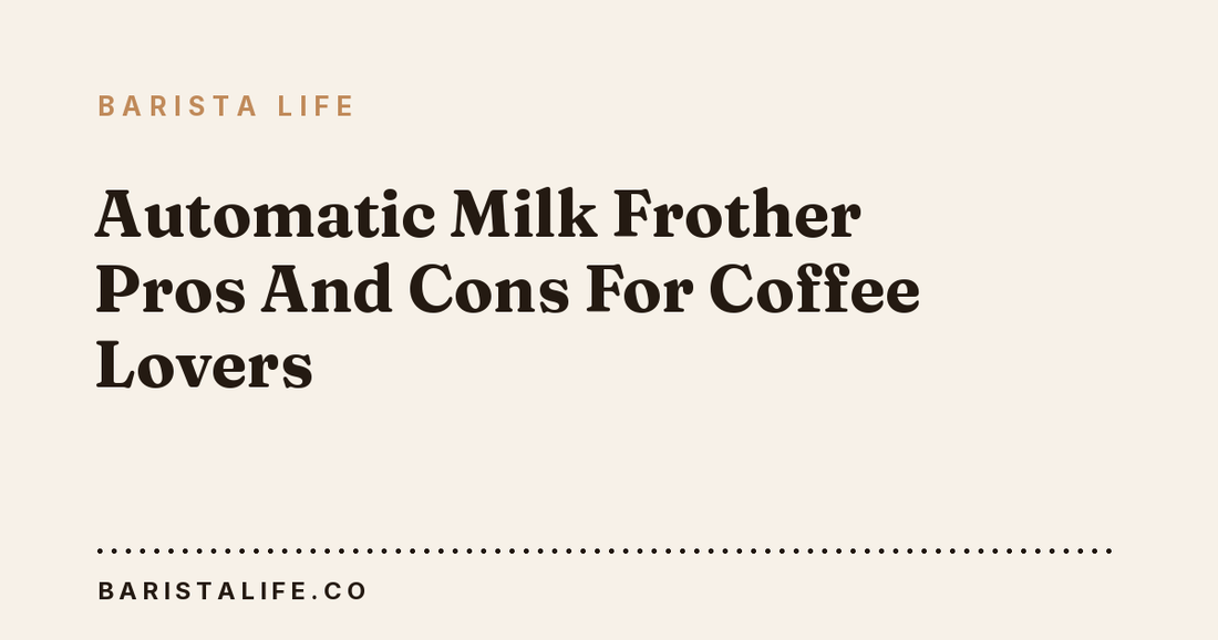 Automatic Milk Frother Pros And Cons For Coffee Lovers