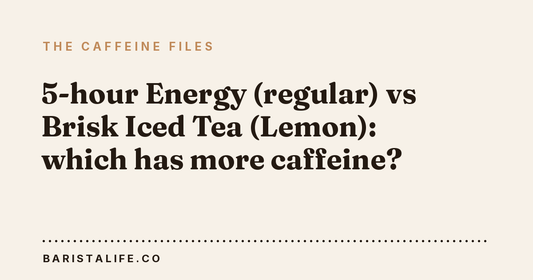 5-hour Energy (regular) vs Brisk Iced Tea (Lemon): which has more caffeine?