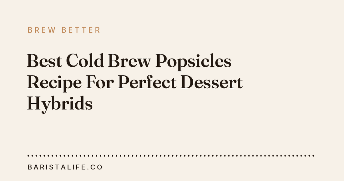 Best Cold Brew Popsicles Recipe For Perfect Dessert Hybrids