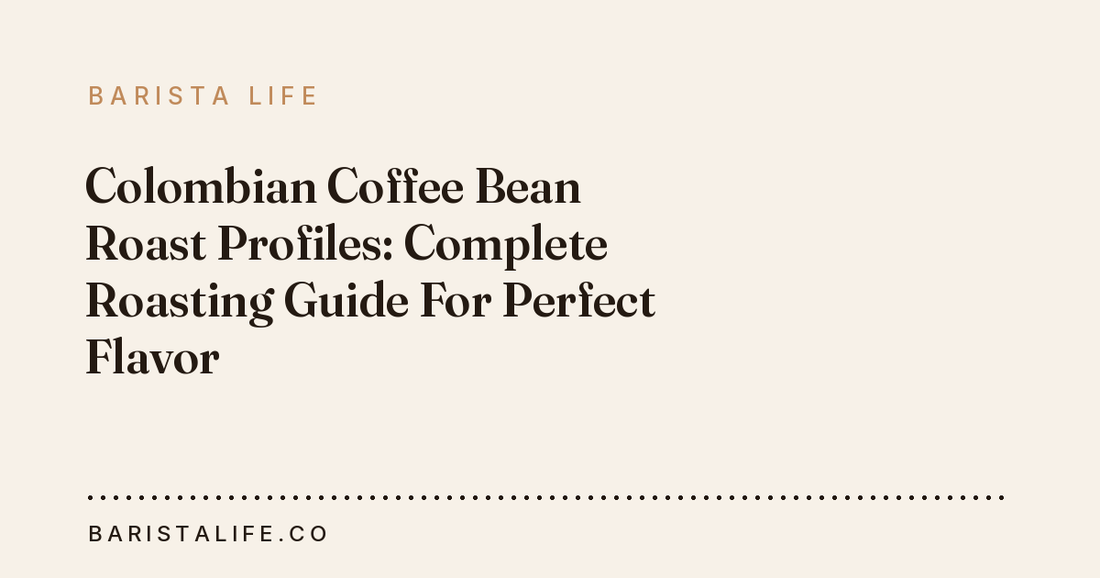 Colombian Coffee Bean Roast Profiles: Complete Roasting Guide For Perfect Flavor