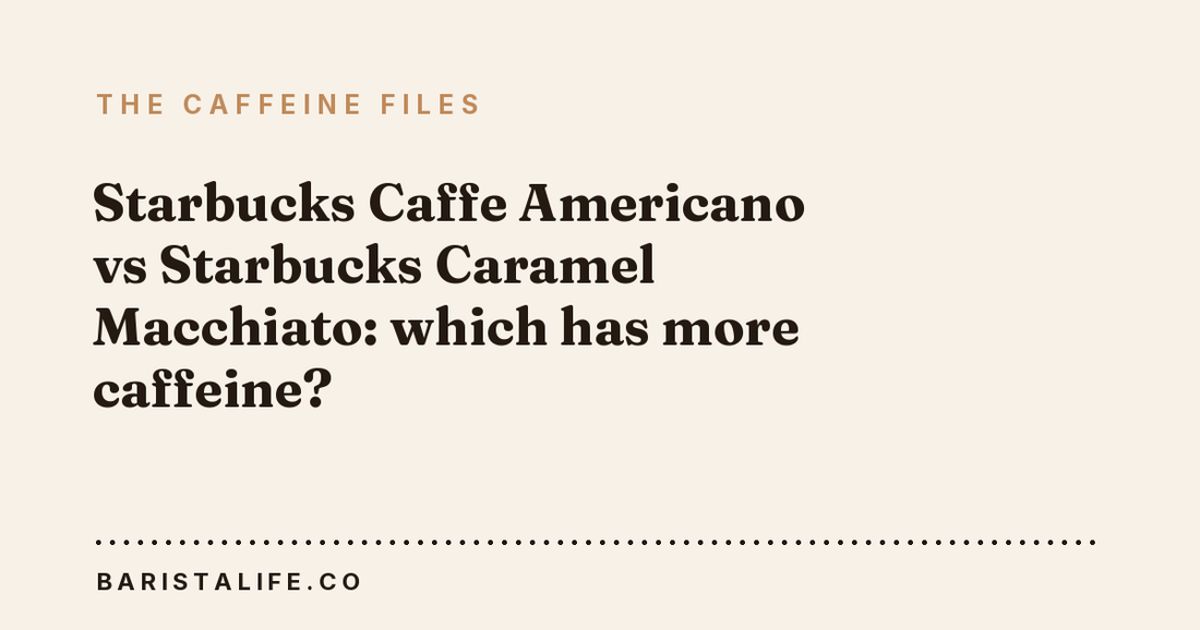 Starbucks Caffe Americano vs Starbucks Caramel Macchiato: which has more caffeine?