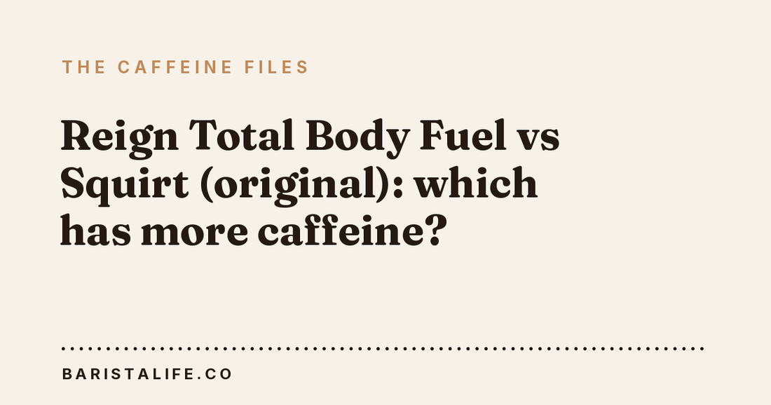 Reign Total Body Fuel vs Squirt (original): which has more caffeine?
