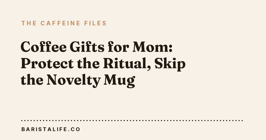 Coffee Gifts for Mom: Protect the Ritual, Skip the Novelty Mug
