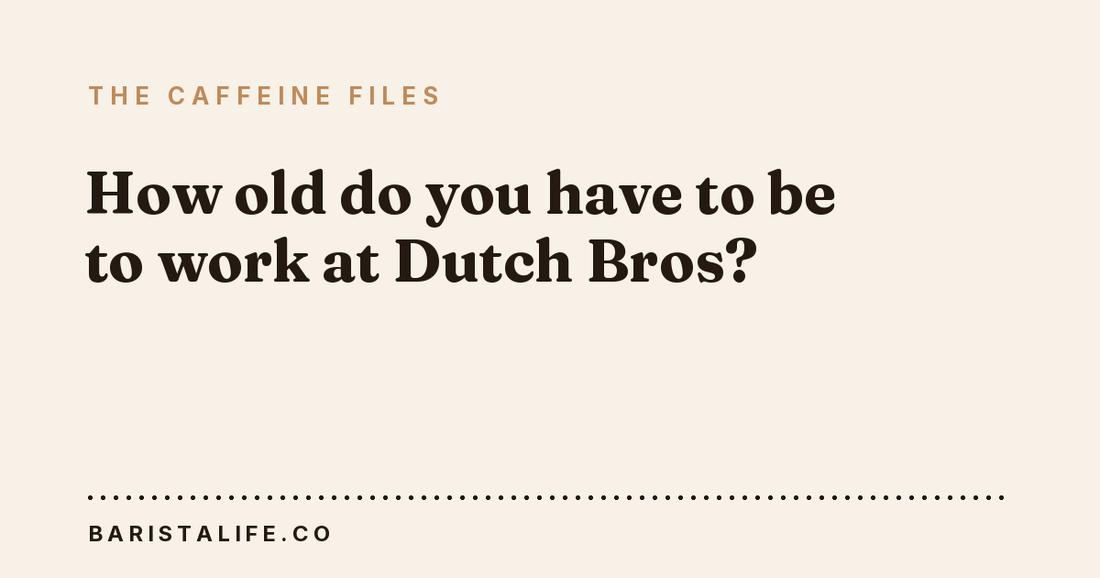 How old do you have to be to work at Dutch Bros?