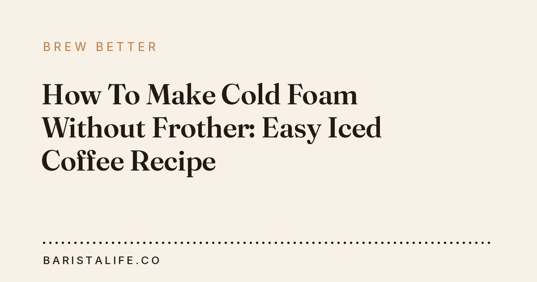 How To Make Cold Foam Without Frother: Easy Iced Coffee Recipe