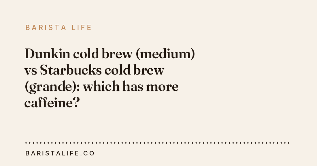 Dunkin cold brew (medium) vs Starbucks cold brew (grande): which has more caffeine?