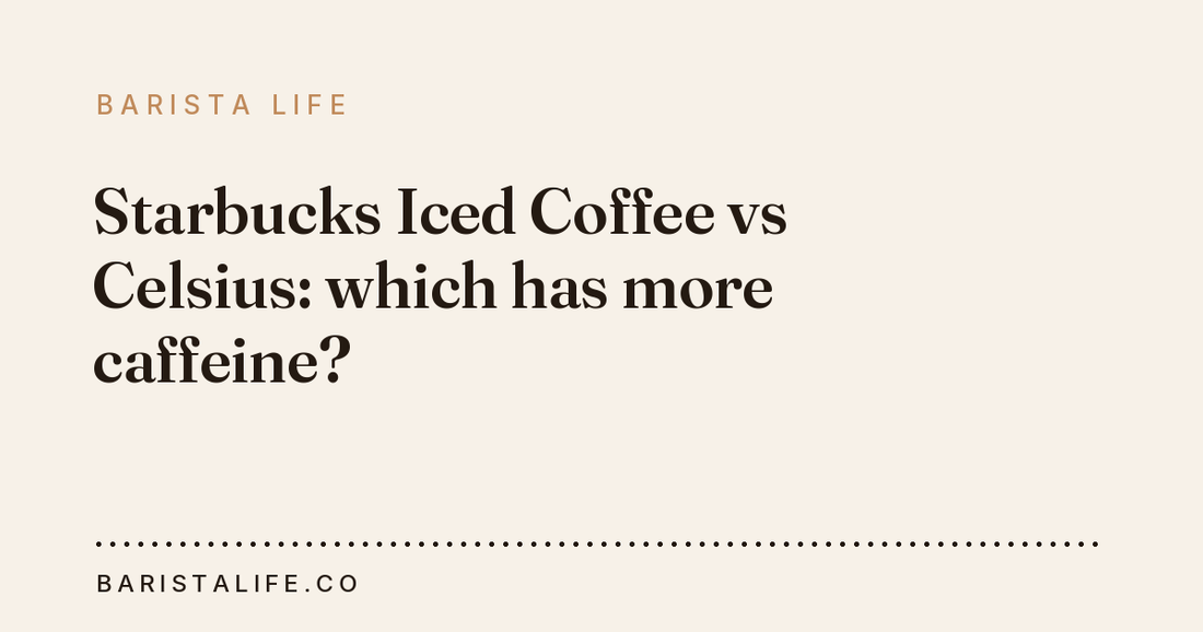 Starbucks Iced Coffee vs Celsius: which has more caffeine?