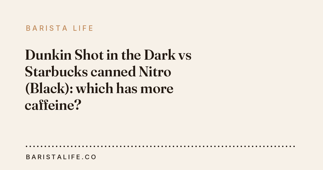 Dunkin Shot in the Dark vs Starbucks canned Nitro (Black): which has more caffeine?