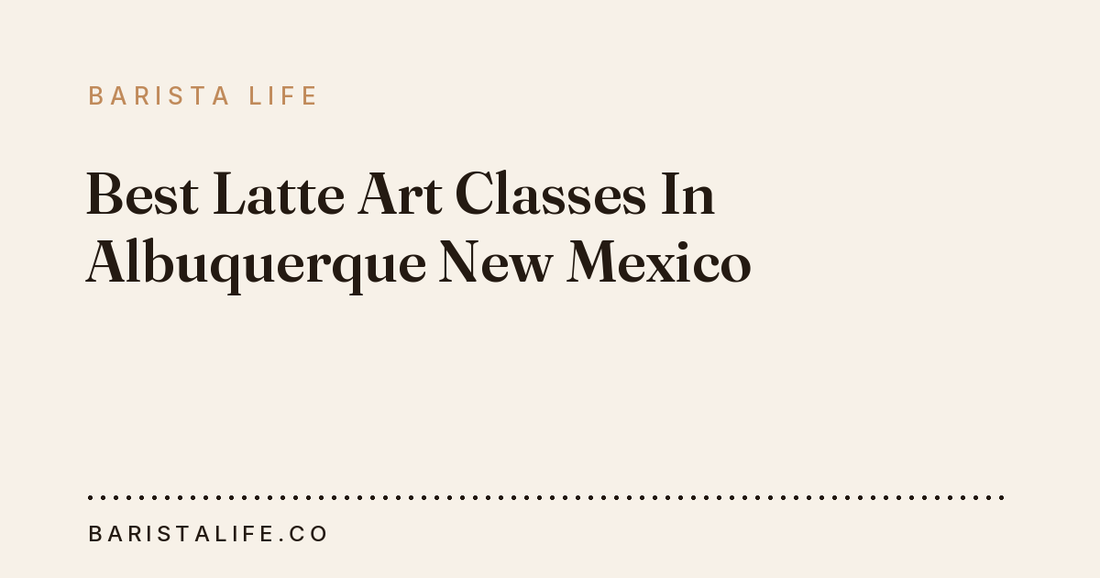 Best Latte Art Classes In Albuquerque New Mexico