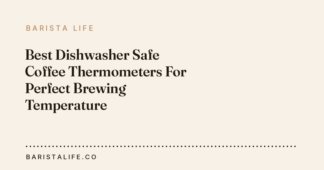 Best Dishwasher Safe Coffee Thermometers For Perfect Brewing Temperature