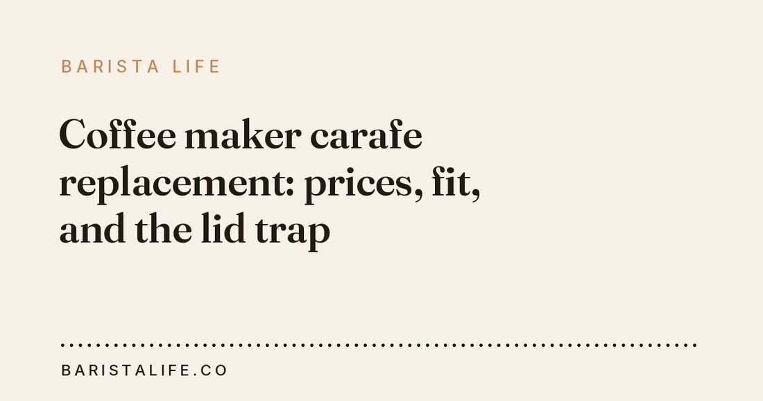 Coffee maker carafe replacement: prices, fit, and the lid trap