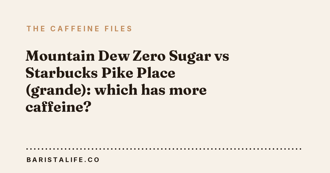 Mountain Dew Zero Sugar vs Starbucks Pike Place (grande): which has more caffeine?