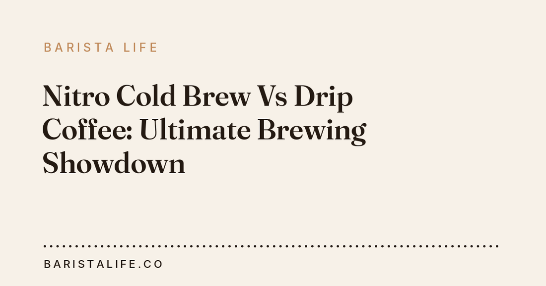Nitro Cold Brew Vs Drip Coffee: Ultimate Brewing Showdown